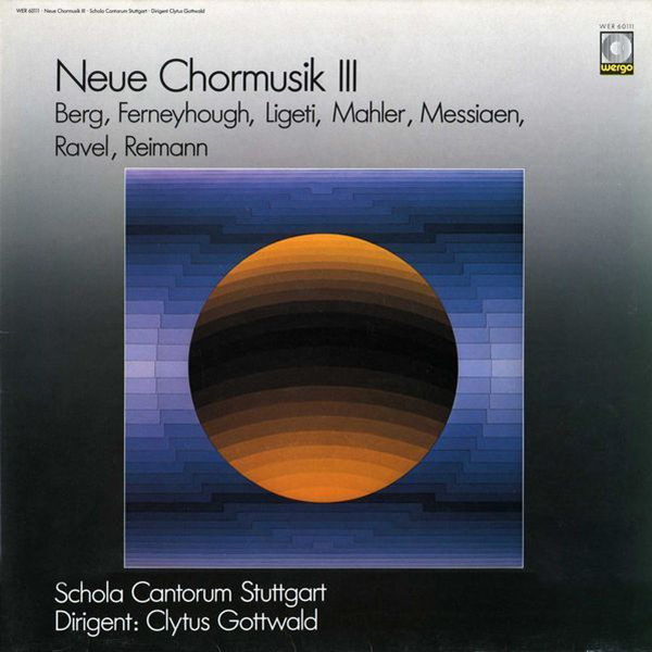Neue Chormusik III: Berg, Ferneyhough, Ligeti Mahler, Messiaen, Ravel ...